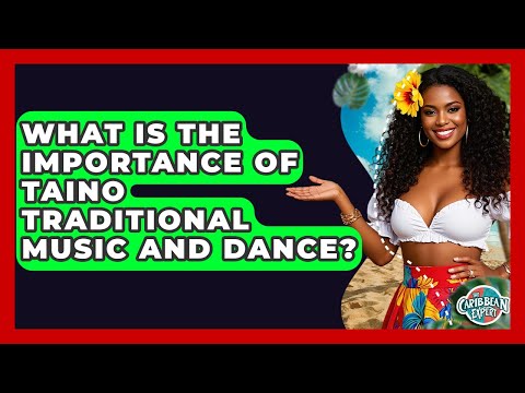 What Is The Importance Of Taino Traditional Music And Dance? - The Caribbean Expert