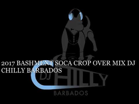 Soca 2017 Barbados Best Crop Over Bashment Soca Mix - with DJ Chilly
