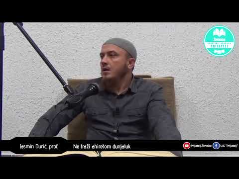 Ne traži ahiretom dunjaluk - Jasmin Durić, prof.