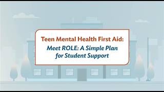 Teen Mental Health First Aid: Give Teens a Role in Better Mental Healt