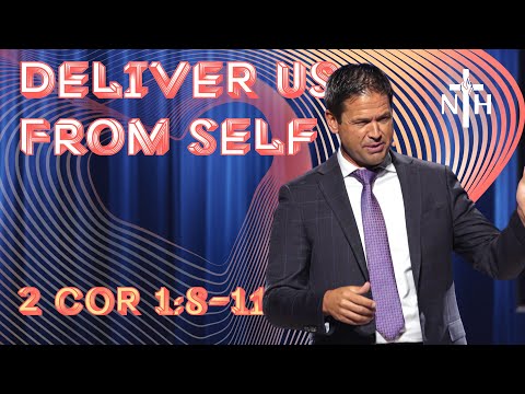 2 Corinthians 1:8-11 | Deliver us from Self – Full Sermon