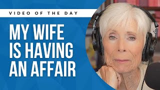 My Wife is Having an Affair, Should I Leave Her