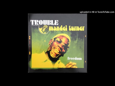 Trouble Featuring Mandel Turner - Freedom (Club Mix)