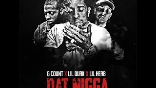 "Dat Nigga" - G.Count ft. Lil Durk x Lil Herb (official video shot by @AtwillWilliams)