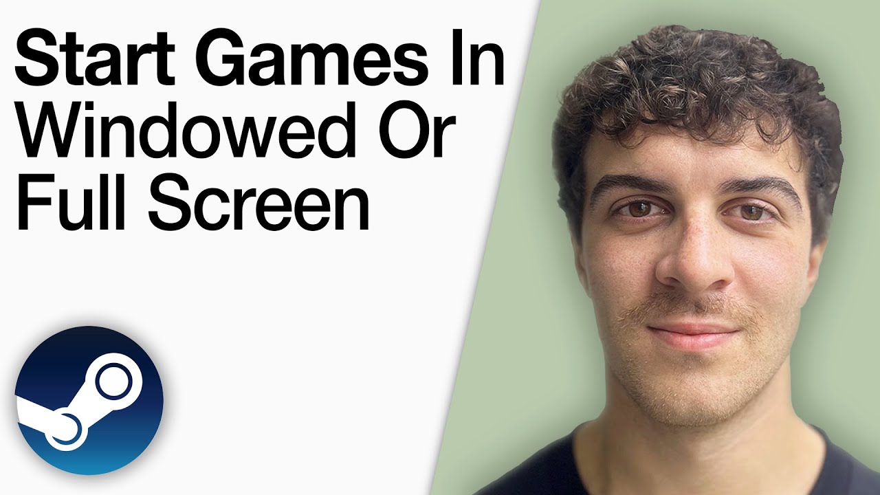 How to Start Steam Games in Windowed or Full Screen [2025 Full Guide]