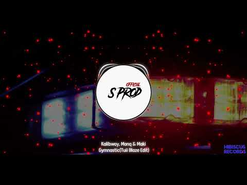 KALIBWOY , MONQ & MAKI - GYMNASTIC REMIX [ TUII BLAZE ]