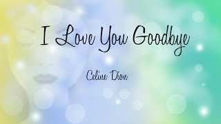 I Love You Goodbye Céline Dion with Lyrics