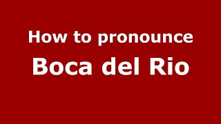 How to pronounce Boca Del Rio