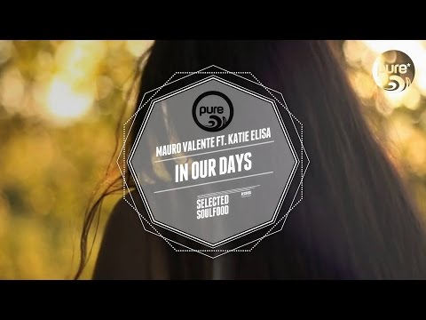 MAURO VALENTE FT. KATIE ELISA - IN OUR DAYS • pure* records