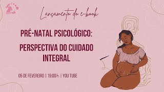Lançamento do e-book: Pré-natal Psicológico: Perspectiva do cuidado integral