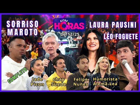 Altas Horas 06/12/25 completo, Sorriso Maroto, Laura Pausini, Léo Foguete, Jade, Chay, Felipe e Lea