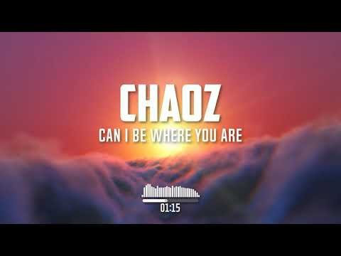 Chaoz - Can I Be Where You Are