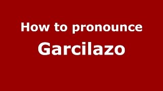 How to pronounce Garcilazo