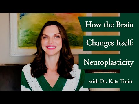Neuroplasticity: How the Brain Changes Itself & How We Change It! with Dr. Kate Truitt