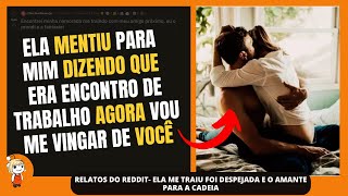 Relatos do Reddit- ELA ME TRAIU? FOI DESPEJADA E O AMANTE PARA A CADEIA - Mentira e Traição