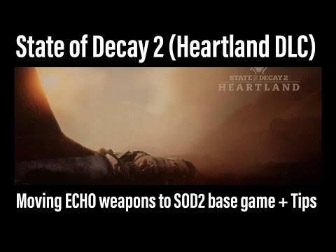State of Decay 2 (Heartland DLC) -  Moving ECHO weapons to SOD2 base game + Tips