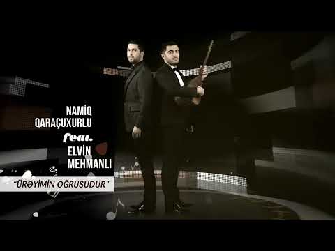 Namiq Qaraçuxurlu feat Elvin Mehmanlı - Ürəyimin Oğrusudur