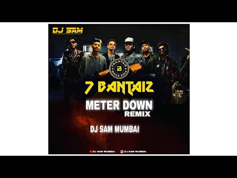 Meter Down - Remix by Dj Sam Mumbai - 7BantaiZ ft. Kaam Bhaari