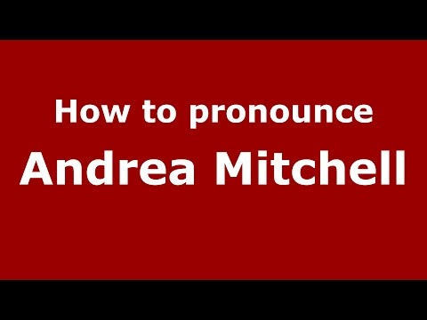 How to pronounce Andrea Mitchell (American English/US)  - PronounceNames.com
