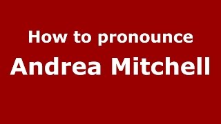 How to pronounce Andrea Mitchell