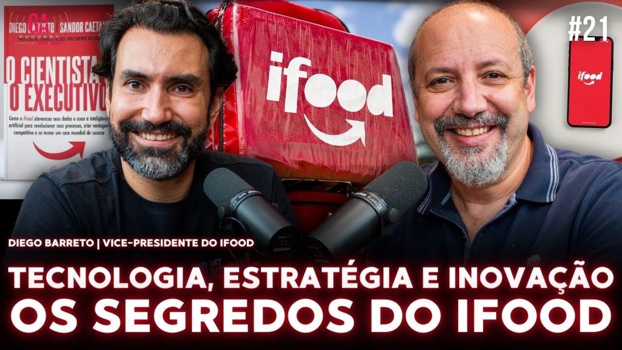Os Segredos de Como o IFOOD Transformou o Mercado Brasileiro | Diego Barreto e Sandro Magaldi | #21