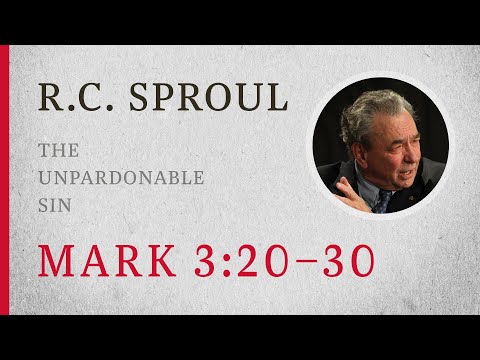 The Unpardonable Sin (Mark 3:20–30) — A Sermon by R.C. Sproul