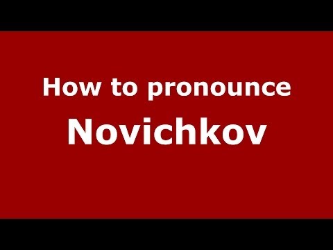 How to pronounce Novichkov (Russian/Russia) - PronounceNames.com