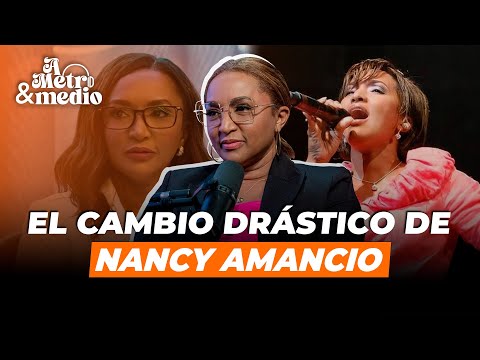 EL CAMBIO DRÁSTICO DE NANCY AMANCIO - EP 13