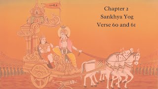 Bhagavad Gita Chapter 2 Verse 60 and 61 English