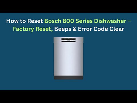 How to Reset Bosch 800 Series Dishwasher – Factory Reset, Beeps & Error Code Clear