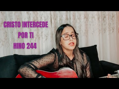 244 - Cristo Intercede Por Ti (Hino CCB)
