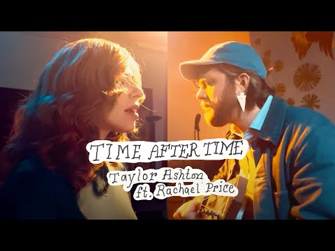 Taylor Ashton ft. Rachael Price Time After Time (Cyndi Lauper cover) OFFICIAL VIDEO