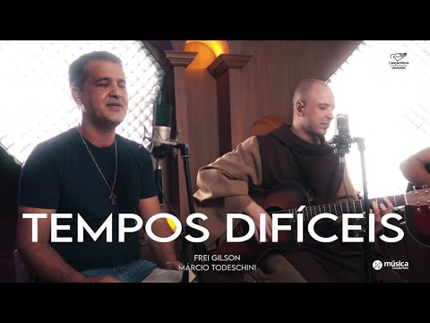 Tempos Difíceis - Márcio Todeschini feat Frei Gilson (Clipe Oficial)