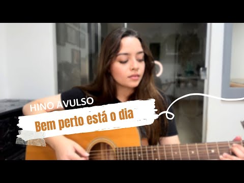 Bem perto está o dia | HINO AVULSO | Nanda Sakemi