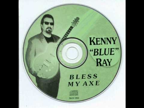 Kenny 'Blue' Ray - Bless My Axe