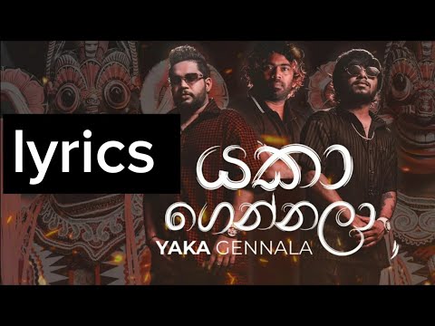 Yaka Gennala lyrics (යකා ගෙන්නලා lyrics)-CHANUKA X DILO X LASITH MALINGA