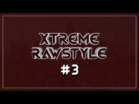 Xtreme Rawstyle - Episode #3 | [DOWNLOAD NOW!]