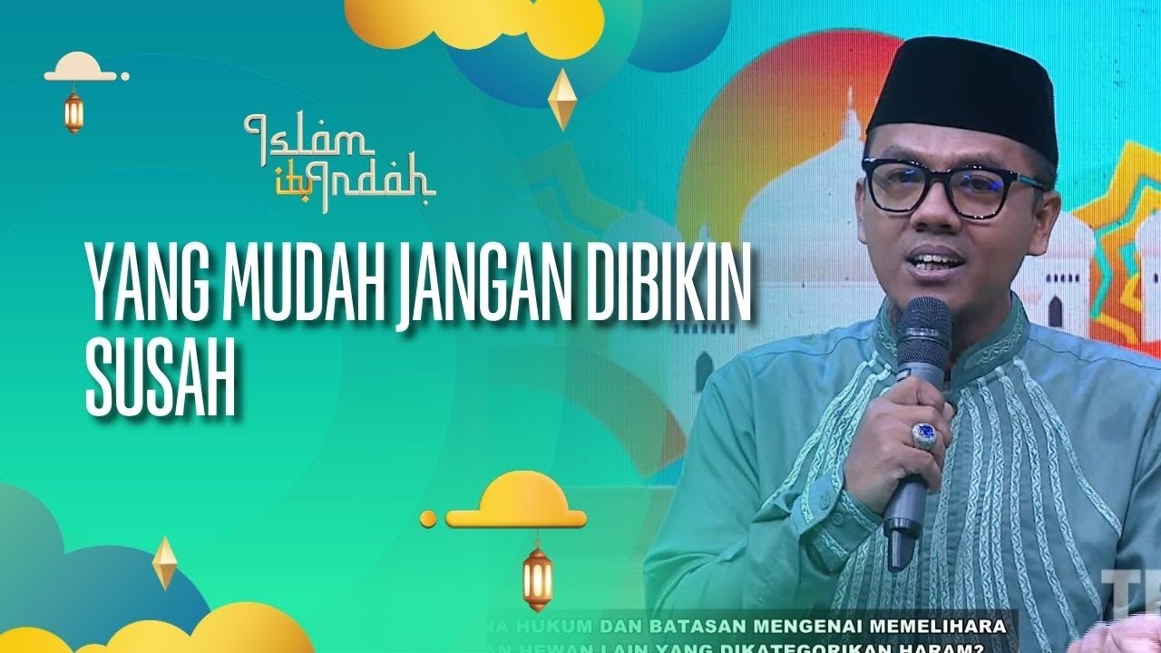 Yang Mudah Jangan Dibikin Susah - ISLAM ITU INDAH (4/10/26) P2