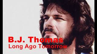 B J Thomas - Long Ago Tomorrow