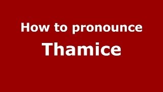 How to pronounce Thamice
