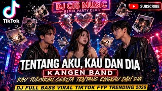 Download lagu DJ TENTANG AKU KAU DAN DIA - KANGEN BAND | Kau Tuliskan Cerita Tentang Engkau Dan Dia Full Bass 2026 mp3