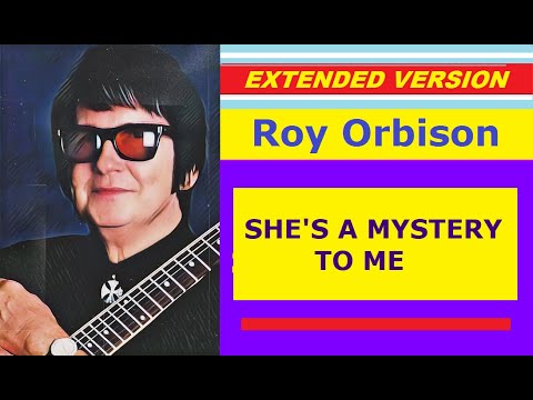 Roy Orbison - SHE'S A MYSTERY TO ME (extended version)