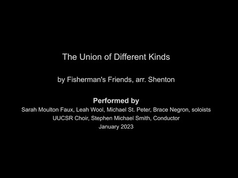 The Union of Different Kinds by Fisherman's  Friends, arr. D. Shenton; UUCSR Soloists and Choir