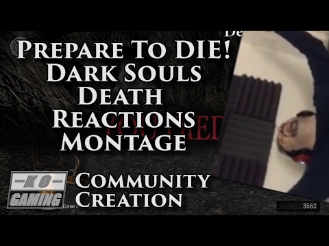 Prepare to DIE! Dark Souls Death Reactions Montage (KOGaming Submission)
