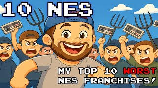 My Top 10 Worst NES Franchises!