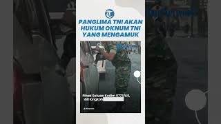 Panglima TNI Pastikan Oknum Anggota yang Mengamuk Bawa Sangkur di Semarang Diproses Hukum