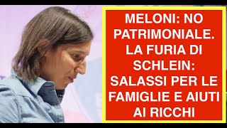 MELONI: NO PATRIMONIALE. LA FURIA DI SCHLEIN: SALASSI PER LE FAMIGLIE E AIUTI AI RICCHI