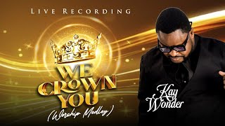 WE CROWN YOU / WE HAIL YOU. (Live Recording Video) “Worship Medley” by Kay Wonder