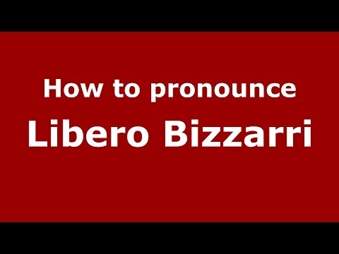 How to pronounce Libero Bizzarri (Italian/Italy)  - PronounceNames.com