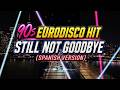 90s Eurodisco Drive Music STILL NOT GOODBYE SPANISH VERSION